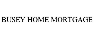 BUSEY HOME MORTGAGE