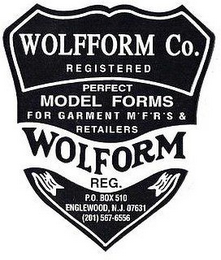 WOLFFORM CO. REGISTERED PERFECT MODEL FORMS FOR GARMENT M·F·R·S & RETAILERS WOLFORM REG. P.O. BOX 510 ENGLEWOOD, N.J. 07631 (201) 567-6556