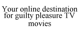 YOUR ONLINE DESTINATION FOR GUILTY PLEASURE TV MOVIES