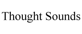 THOUGHT SOUNDS