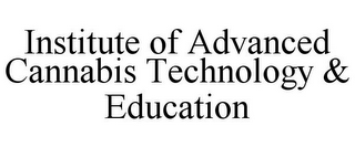 INSTITUTE OF ADVANCED CANNABIS TECHNOLOGY & EDUCATION