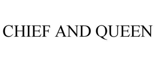 CHIEF AND QUEEN