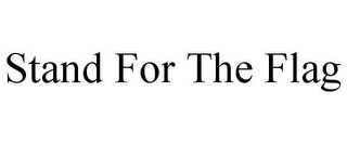 STAND FOR THE FLAG
