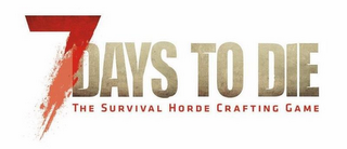 7 DAYS TO DIE THE SURVIVAL HORDE CRAFTING GAME