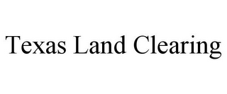 TEXAS LAND CLEARING