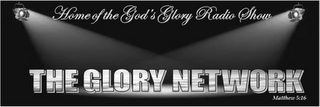 HOME OF THE GOD'S GLORY RADIO SHOW THE GLORY NETWORK MATTHEW 5:16