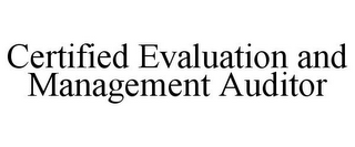 CERTIFIED EVALUATION AND MANAGEMENT AUDITOR