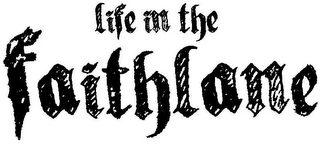 LIFE IN THE FAITHLANE