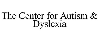 THE CENTER FOR AUTISM & DYSLEXIA