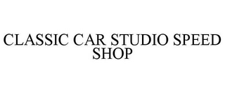 CLASSIC CAR STUDIO SPEED SHOP