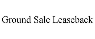 GROUND SALE LEASEBACK