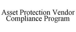 ASSET PROTECTION VENDOR COMPLIANCE PROGRAM