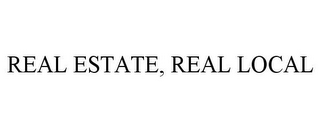REAL ESTATE, REAL LOCAL