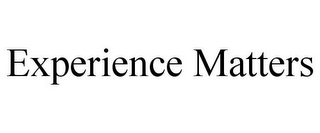 EXPERIENCE MATTERS