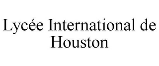 LYCÉE INTERNATIONAL DE HOUSTON