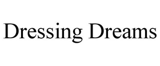 DRESSING DREAMS