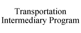 TRANSPORTATION INTERMEDIARY PROGRAM