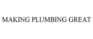 MAKING PLUMBING GREAT