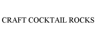 CRAFT COCKTAIL ROCKS