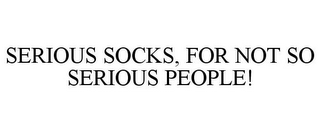 SERIOUS SOCKS, FOR NOT SO SERIOUS PEOPLE!