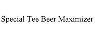 SPECIAL TEE BEER MAXIMIZER