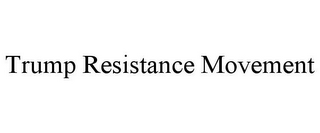 TRUMP RESISTANCE MOVEMENT