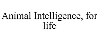 ANIMAL INTELLIGENCE, FOR LIFE