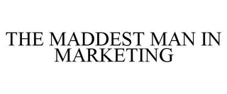 THE MADDEST MAN IN MARKETING