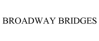 BROADWAY BRIDGES