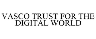 VASCO TRUST FOR THE DIGITAL WORLD