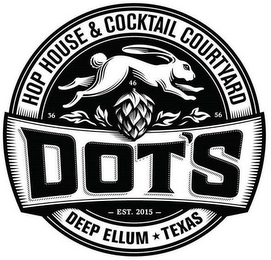 DOT'S HOP HOUSE & COCKTAIL COURTYARD 364656 EST. 2015 DEEP ELLUM TEXAS