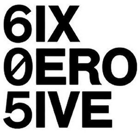 6IX 0ERO 5IVE