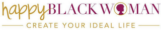 HAPPY BLACK WOMAN - CREATE YOUR IDEAL LIFE -