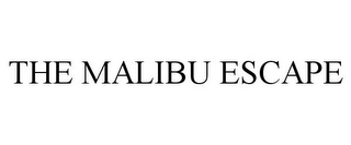 THE MALIBU ESCAPE