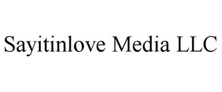 SAYITINLOVE MEDIA LLC