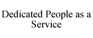 DEDICATED PEOPLE AS A SERVICE