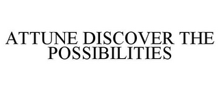 ATTUNE DISCOVER THE POSSIBILITIES