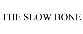 THE SLOW BONE