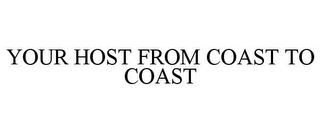 YOUR HOST FROM COAST TO COAST