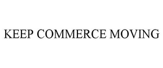 KEEP COMMERCE MOVING