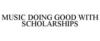 MUSIC DOING GOOD WITH SCHOLARSHIPS