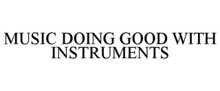 MUSIC DOING GOOD WITH INSTRUMENTS