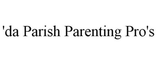 'DA PARISH PARENTING PRO'S