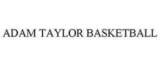 ADAM TAYLOR BASKETBALL