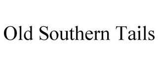 OLD SOUTHERN TAILS