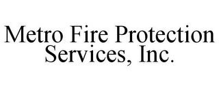 METRO FIRE PROTECTION SERVICES, INC.