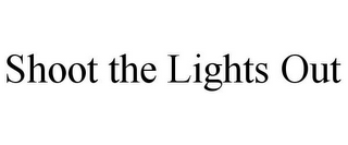 SHOOT THE LIGHTS OUT