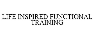LIFE INSPIRED FUNCTIONAL TRAINING