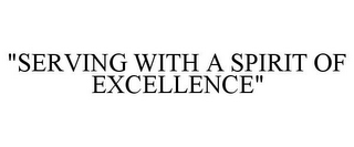 "SERVING WITH A SPIRIT OF EXCELLENCE"