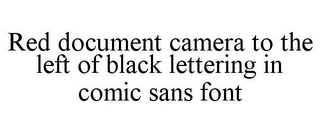 RED DOCUMENT CAMERA TO THE LEFT OF BLACK LETTERING IN COMIC SANS FONT